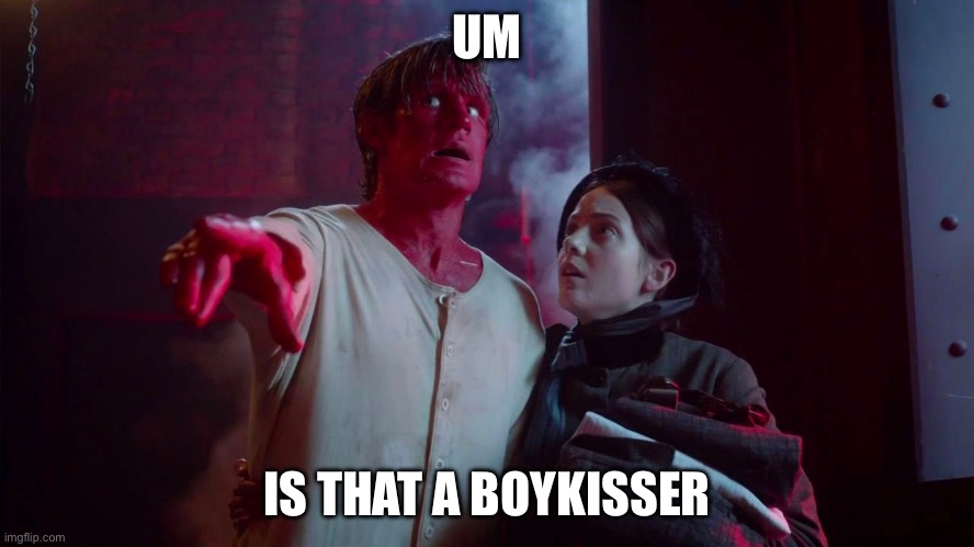 The Crimson Horror | UM IS THAT A BOYKISSER | image tagged in the crimson horror | made w/ Imgflip meme maker