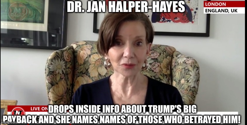 Dr. Jan Halper-Hayes: Drops Inside Info About Trump’s Big Payback and She Names Names of Those Who Betrayed Him! (Video)