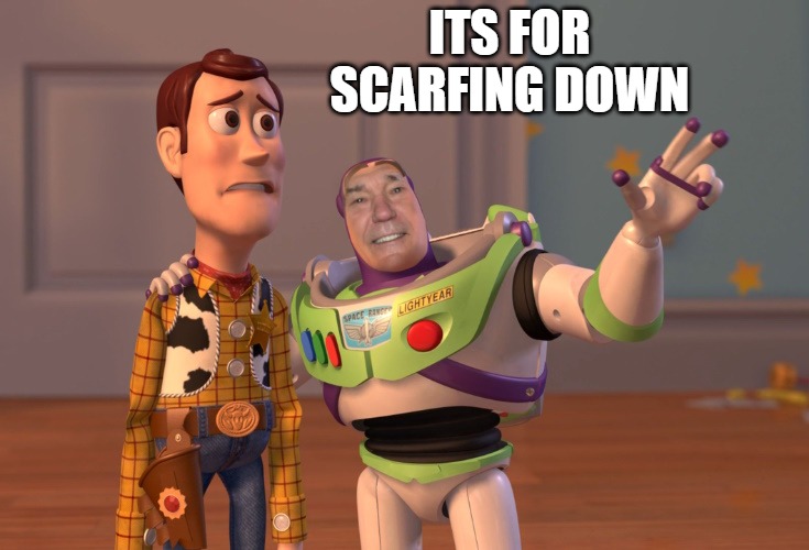 lew lightyear | ITS FOR SCARFING DOWN | image tagged in lew lightyear | made w/ Imgflip meme maker