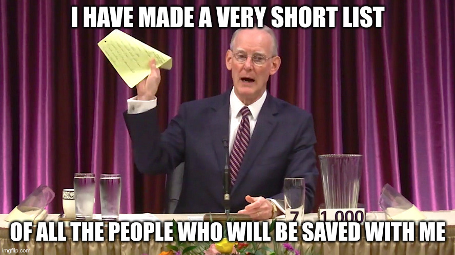 Dave Pack shopping list | I HAVE MADE A VERY SHORT LIST; OF ALL THE PEOPLE WHO WILL BE SAVED WITH ME | image tagged in dave pack shopping list | made w/ Imgflip meme maker