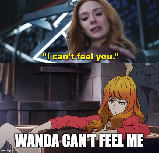 wanda can't feel fujiko mine | WANDA CAN'T FEEL ME | image tagged in fujiko siting,anime,wandavision,do men even have feelings,no i cant obama,animeme | made w/ Imgflip meme maker