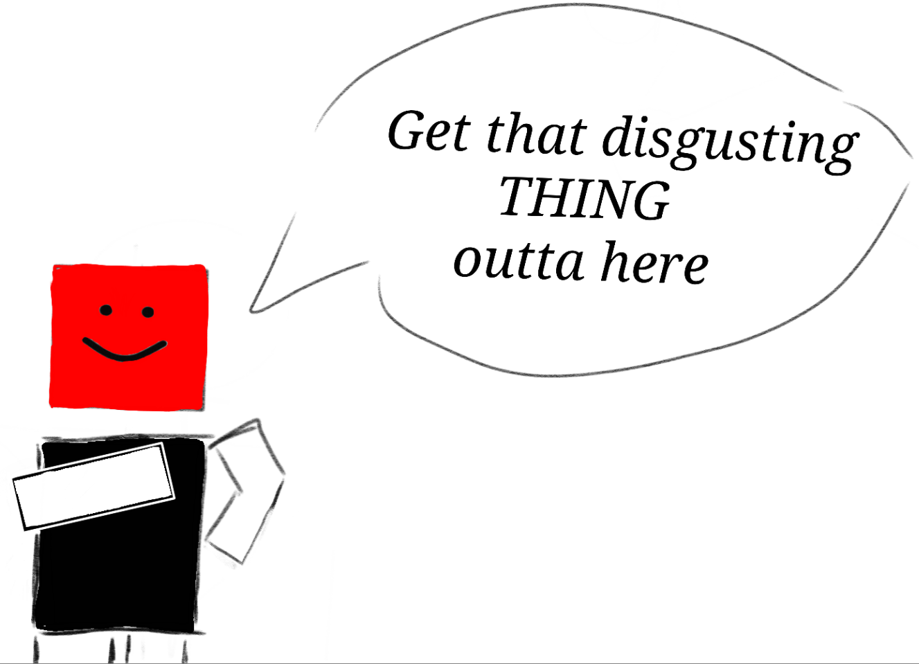 High Quality "Get that disgusting THiNG outta here" Blank Meme Template