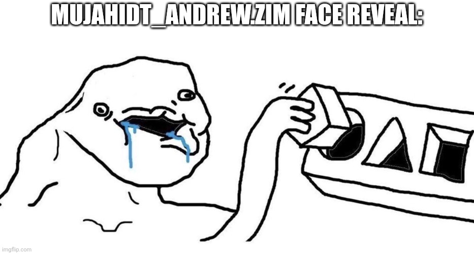 Brainlet blocks | MUJAHIDT_ANDREW.ZIM FACE REVEAL: | image tagged in brainlet blocks | made w/ Imgflip meme maker