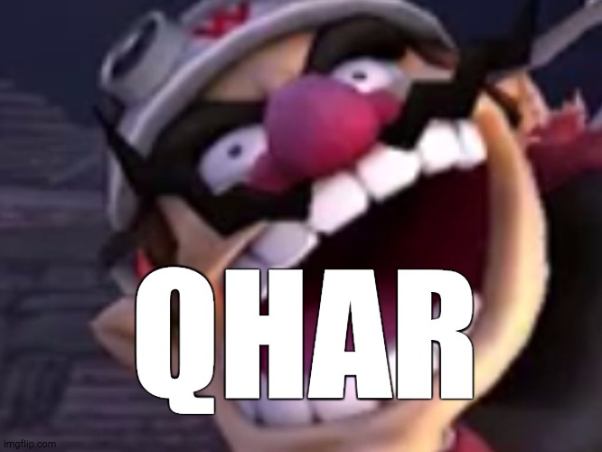 QHAR | image tagged in wario | made w/ Imgflip meme maker