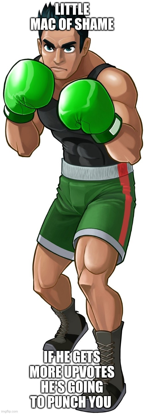Little mac | LITTLE MAC OF SHAME IF HE GETS MORE UPVOTES HE'S GOING TO PUNCH YOU | image tagged in little mac | made w/ Imgflip meme maker
