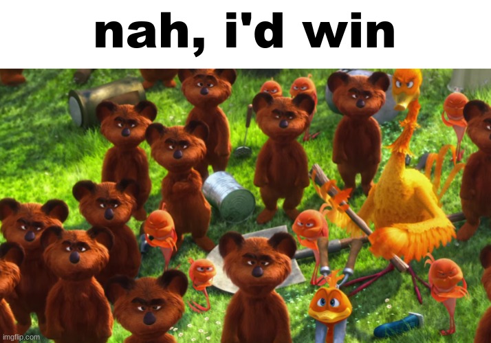 we're gonna gangrape you | nah, i'd win | image tagged in we're gonna gangrape you | made w/ Imgflip meme maker