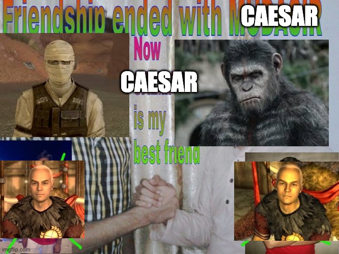 Friendship ended | CAESAR; CAESAR | image tagged in friendship ended,planet of the apes,fallout new vegas,fallout | made w/ Imgflip meme maker