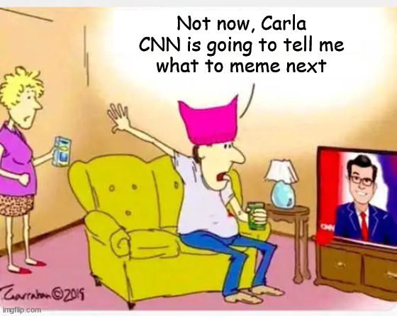 Regurgitating MSM talking points makes great memes - Lib 101 | Not now, Carla
CNN is going to tell me
what to meme next | image tagged in cnn,meme,making,gold,stupid liberals | made w/ Imgflip meme maker