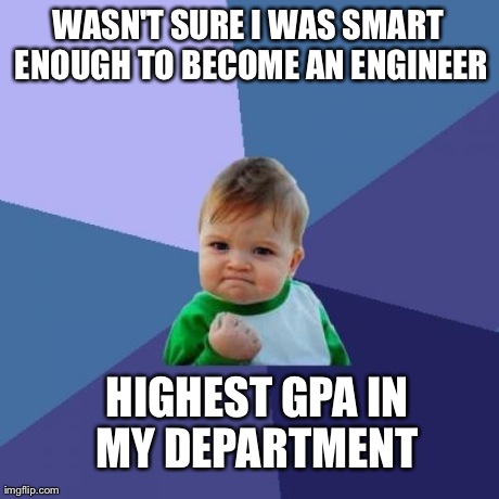 Success Kid Meme | WASN'T SURE I WAS SMART ENOUGH TO BECOME AN ENGINEER HIGHEST GPA IN MY DEPARTMENT | image tagged in memes,success kid,AdviceAnimals | made w/ Imgflip meme maker