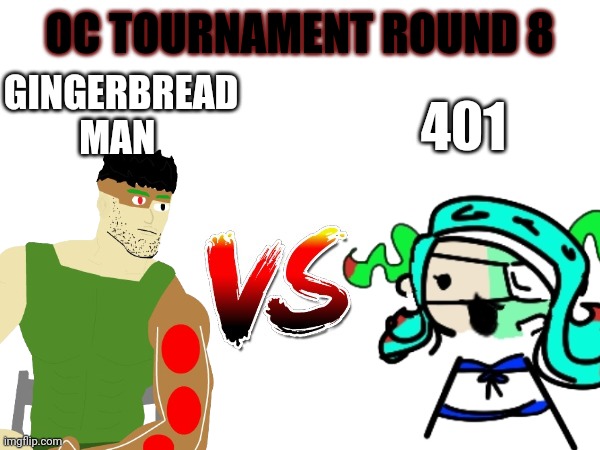 Oc tournament frame | OC TOURNAMENT ROUND 8; GINGERBREAD MAN; 401 | image tagged in oc tournament frame | made w/ Imgflip meme maker