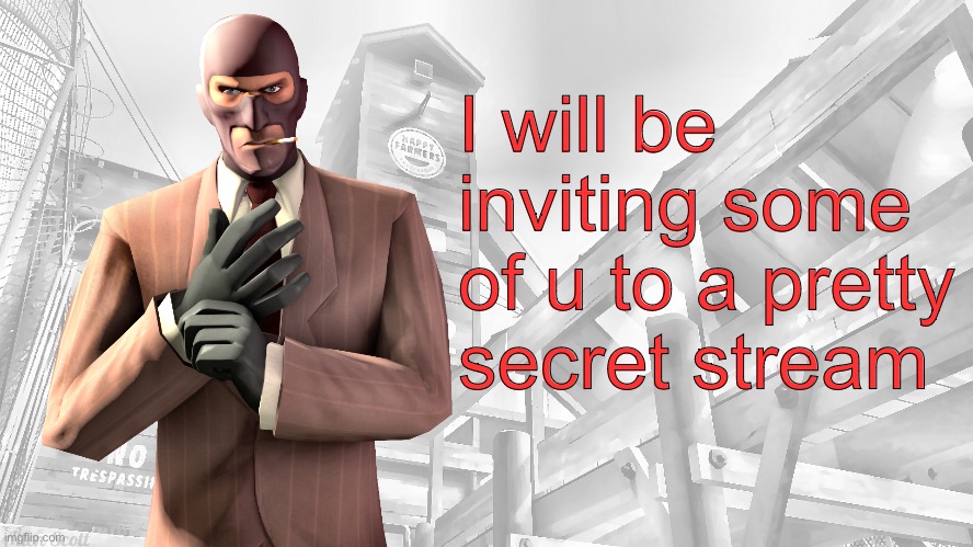 - Neko | I will be inviting some of u to a pretty secret stream | image tagged in tf2 spy casual yapping temp | made w/ Imgflip meme maker