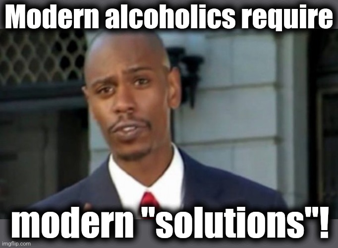 Modern Porblems Template | Modern alcoholics require modern "solutions"! | image tagged in modern porblems template | made w/ Imgflip meme maker