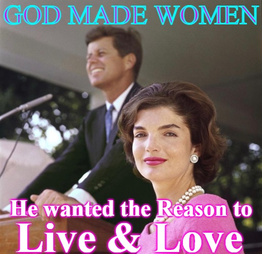 God Man Women - The reason | GOD MADE WOMEN; He wanted the Reason to; Live & Love | image tagged in god made,god,god made woman,divine feminine,man and woman,marriage | made w/ Imgflip meme maker