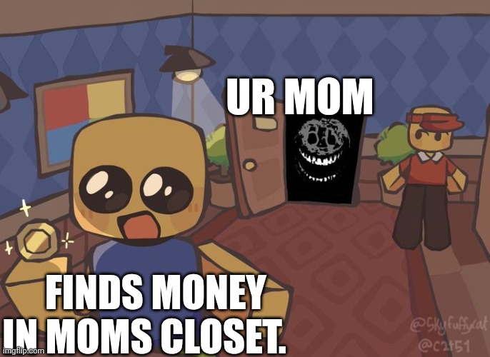 Ur mom | UR MOM; FINDS MONEY IN MOMS CLOSET. | image tagged in doors,roblox,funny memes | made w/ Imgflip meme maker