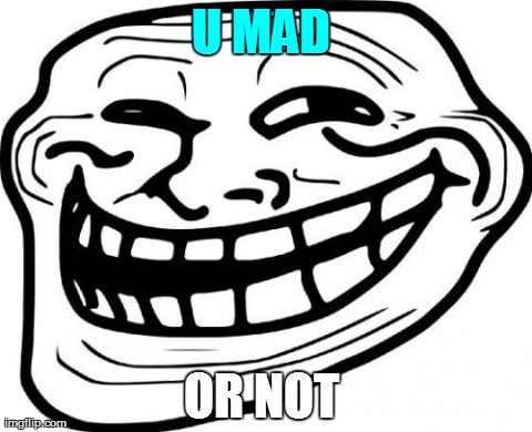Troll Face | U MAD  OR NOT | image tagged in memes,troll face | made w/ Imgflip meme maker