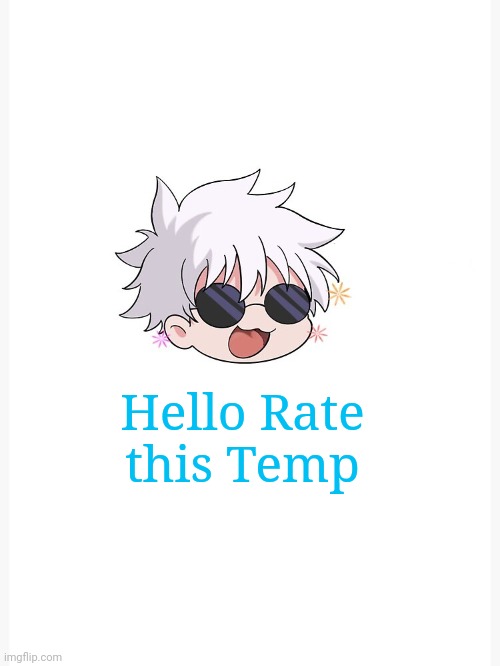 Chibi Gojo template | Hello Rate this Temp | image tagged in chibi gojo template | made w/ Imgflip meme maker