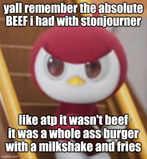BOOK ❗️ | yall remember the absolute BEEF i had with stonjourner; like atp it wasn't beef it was a whole ass burger with a milkshake and fries | image tagged in book | made w/ Imgflip meme maker