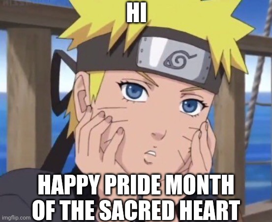 Happy pride month of the sacred heart and btw I'm still gonna be in the closet tho | HI; HAPPY PRIDE MONTH OF THE SACRED HEART | image tagged in gayruto | made w/ Imgflip meme maker