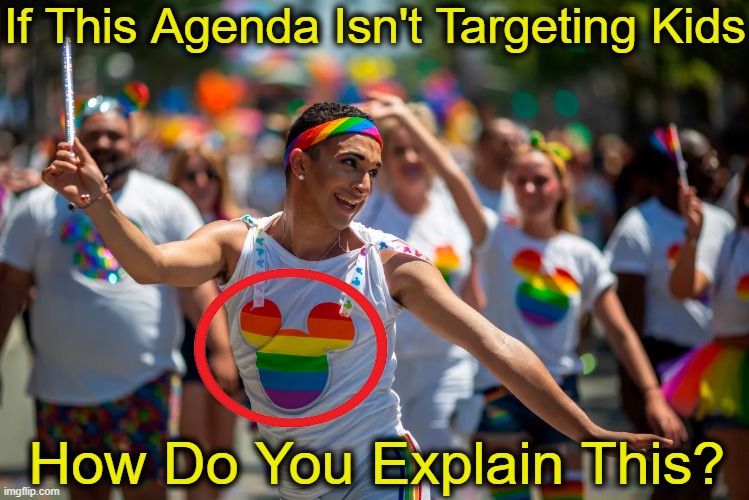 Question of the Month | If This Agenda Isn't Targeting Kids; How Do You Explain This? | image tagged in politics,liberals vs conservatives,good question,agenda,obvious,a picture is worth a thousand words | made w/ Imgflip meme maker