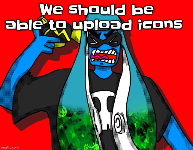 Like dude | We should be able to upload icons | image tagged in skatez kms | made w/ Imgflip meme maker