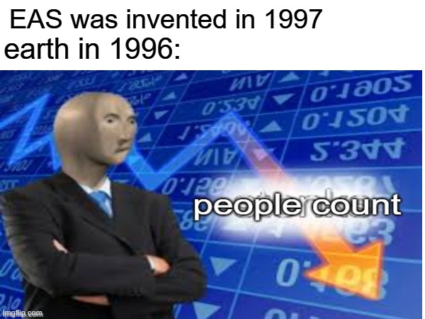 life in 1996 be like | EAS was invented in 1997; earth in 1996: | image tagged in eas,1996,1997,stonks | made w/ Imgflip meme maker