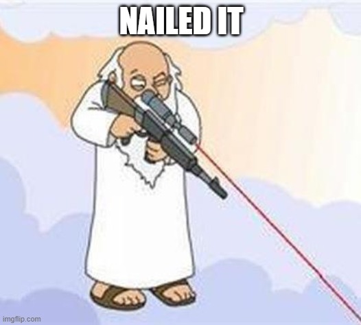 god sniper family guy | NAILED IT | image tagged in god sniper family guy | made w/ Imgflip meme maker