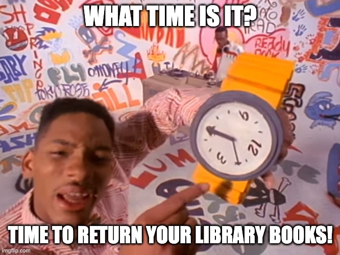 What time is it? | WHAT TIME IS IT? TIME TO RETURN YOUR LIBRARY BOOKS! | image tagged in what time is it | made w/ Imgflip meme maker