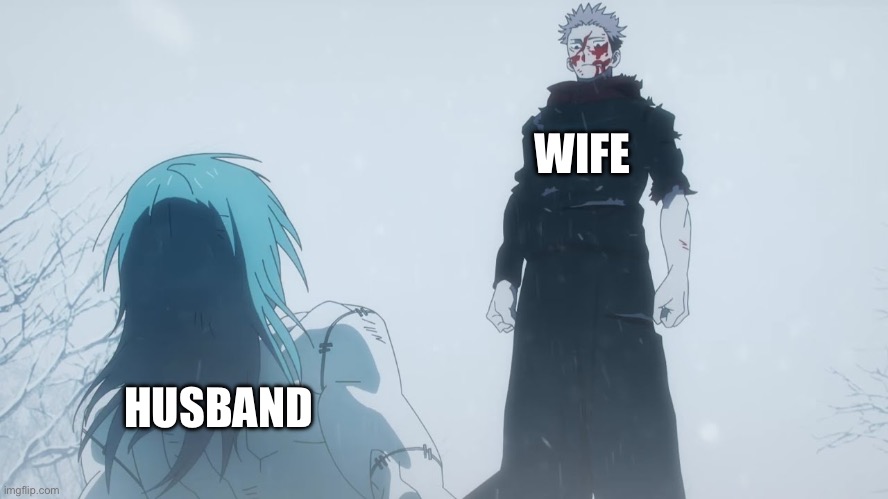 Wife and husband be like | WIFE; HUSBAND | image tagged in where you go i go | made w/ Imgflip meme maker