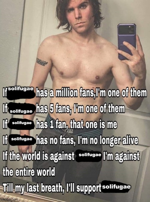 If X has a million fans | solifugae solifugae solifugae solifugae solifugae solifugae | image tagged in if x has a million fans | made w/ Imgflip meme maker