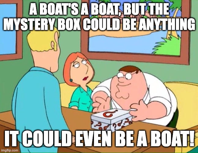 It could even be a boat!