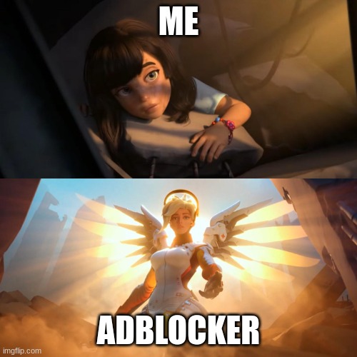 Overwatch Mercy Meme | ME; ADBLOCKER | image tagged in overwatch mercy meme,adblock,memes | made w/ Imgflip meme maker