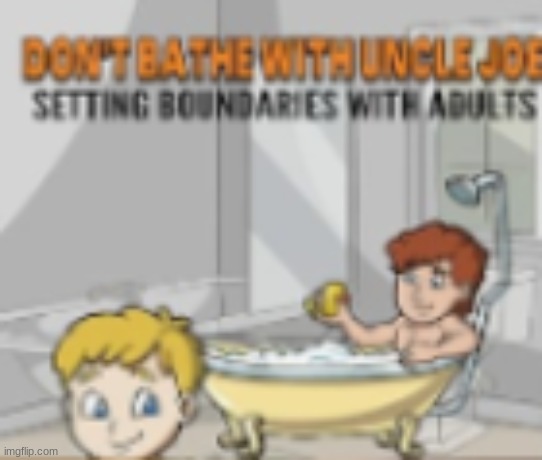 dont bathe with uncle joe! | image tagged in dont do it | made w/ Imgflip meme maker