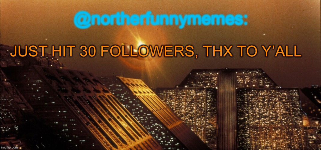 My goal is to get 150.000 points until my 2 year anniversary, y’all are helping me a lot | JUST HIT 30 FOLLOWERS, THX TO Y’ALL | image tagged in northerfunnymemes announcement template | made w/ Imgflip meme maker