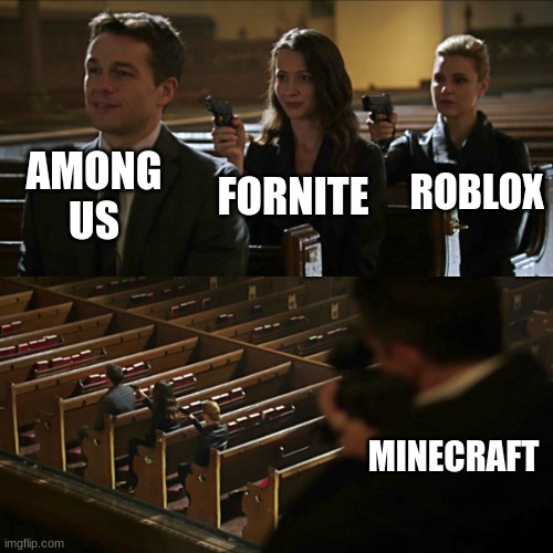 games | AMONG US; ROBLOX; FORNITE; MINECRAFT | image tagged in assassination chain | made w/ Imgflip meme maker