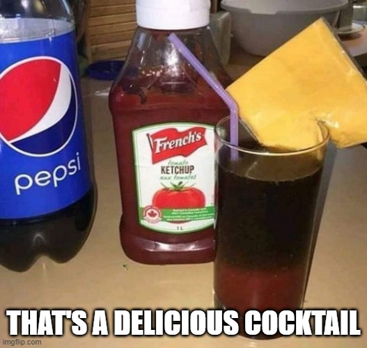 Cocktail | THAT'S A DELICIOUS COCKTAIL | image tagged in cursed image | made w/ Imgflip meme maker