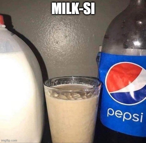 Yum | MILK-SI | image tagged in unsee juice | made w/ Imgflip meme maker