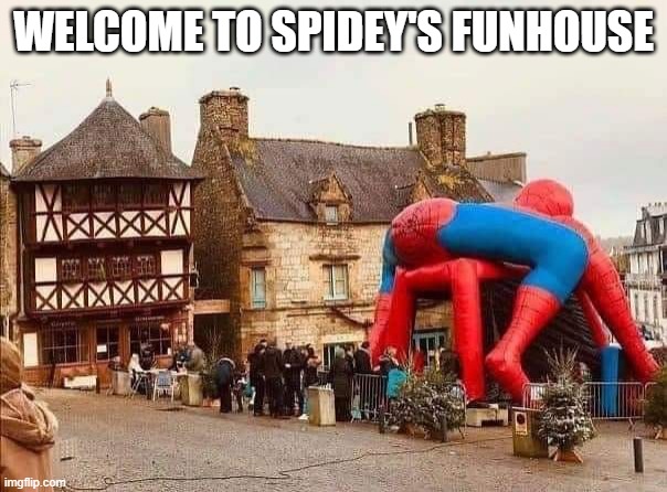 Spidey? | WELCOME TO SPIDEY'S FUNHOUSE | image tagged in spiderman | made w/ Imgflip meme maker
