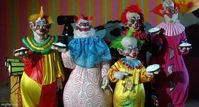The Real Killer Klowns | image tagged in the real killer klowns | made w/ Imgflip meme maker