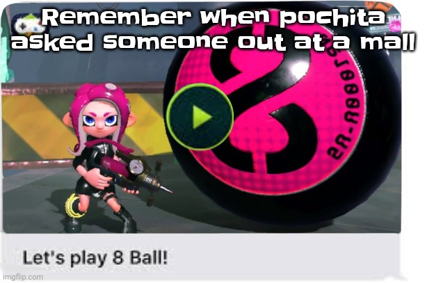 Let's play 8 ball | Remember when pochita asked someone out at a mall | image tagged in let's play 8 ball | made w/ Imgflip meme maker