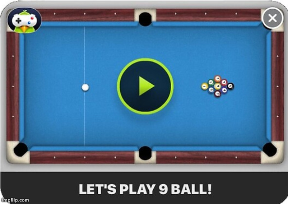 Let's Play 9 Ball! | image tagged in let's play 9 ball | made w/ Imgflip meme maker