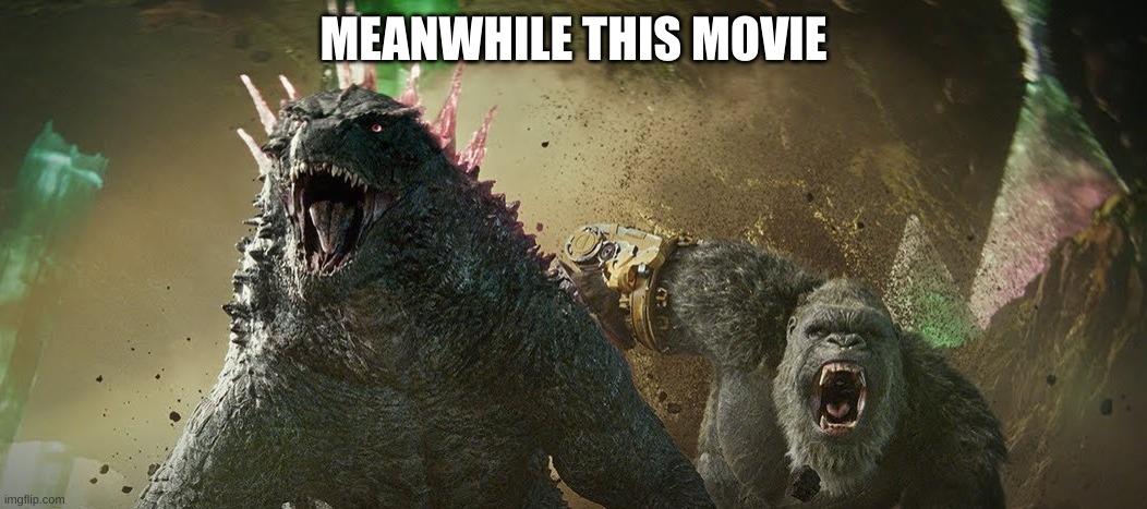 Godzilla x Kong Running | MEANWHILE THIS MOVIE | image tagged in godzilla x kong running | made w/ Imgflip meme maker