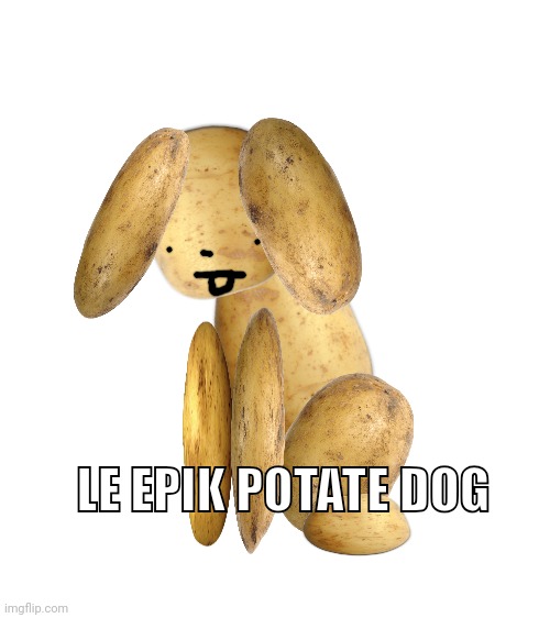 LE EPIK POTATE DOG | made w/ Imgflip meme maker
