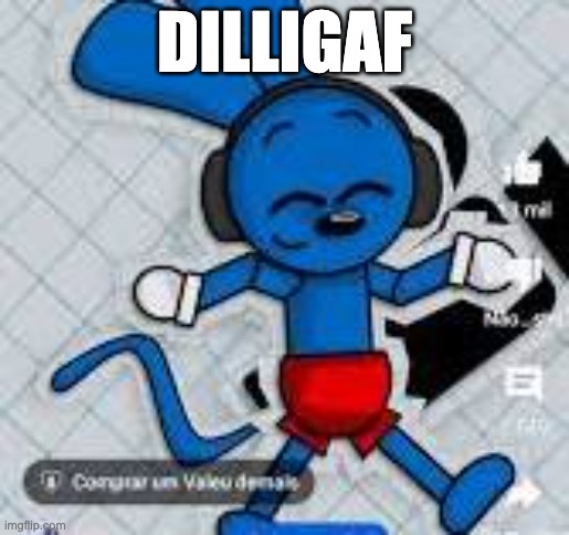 riggy with headphones | DILLIGAF | image tagged in riggy with headphones | made w/ Imgflip meme maker