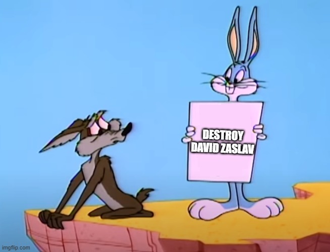 kill him | DESTROY DAVID ZASLAV | image tagged in bugs bunny's sign,bugs bunny,wile e coyote,looney tunes,warner bros discovery,warner bros | made w/ Imgflip meme maker
