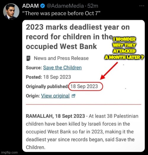 For every innocent you murder you create ten more enemies | I WONDER
WHY THEY ATTACKED
A MONTH LATER ? | image tagged in genocide,war on terror,life lessons,israel,palestine,arab | made w/ Imgflip meme maker