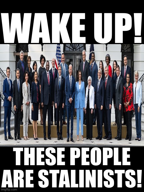 DEMOCRAT STALINISTS! | WAKE UP! THESE PEOPLE ARE STALINISTS! | image tagged in joe biden,democrat party,communists,marxism,stalin,traitors | made w/ Imgflip meme maker