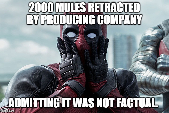 Deadpool - Gasp | 2000 MULES RETRACTED BY PRODUCING COMPANY; ADMITTING IT WAS NOT FACTUAL. | image tagged in deadpool - gasp | made w/ Imgflip meme maker