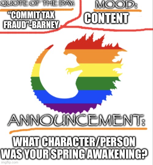 Title | “COMMIT TAX FRAUD”-BARNEY; CONTENT; WHAT CHARACTER/PERSON WAS YOUR SPRING AWAKENING? | image tagged in it s_always_spooktober s announcement template,lgbtq | made w/ Imgflip meme maker