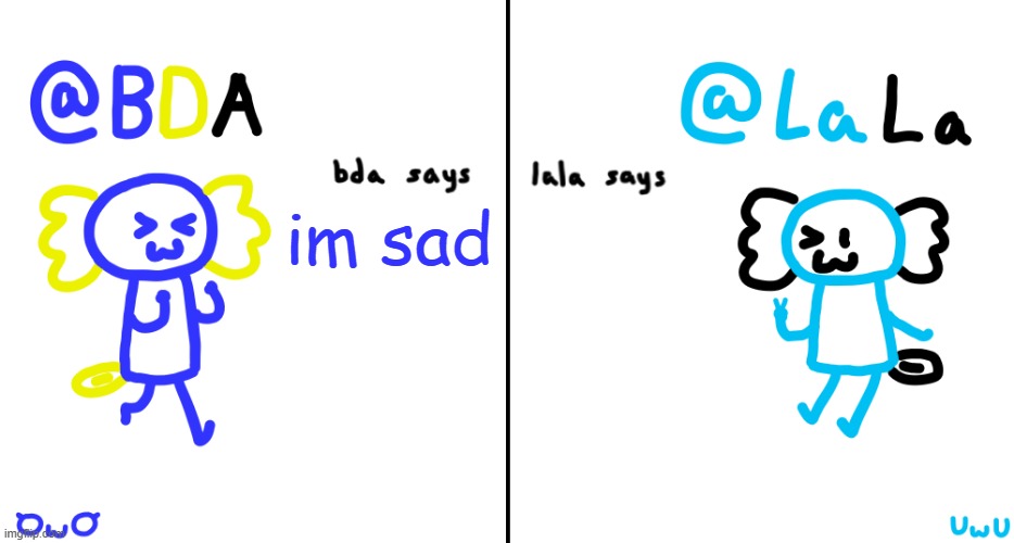 bda and lala announcment temp | im sad | image tagged in bda and lala announcment temp | made w/ Imgflip meme maker