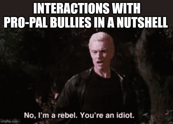 Spike rebel | INTERACTIONS WITH PRO-PAL BULLIES IN A NUTSHELL | image tagged in palestine,israel,political meme,politics,islamic terrorism | made w/ Imgflip meme maker